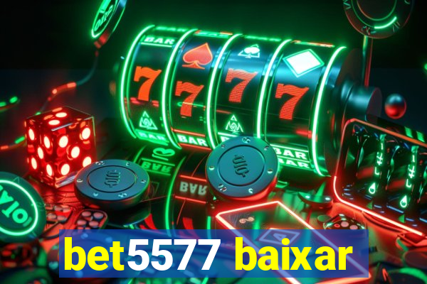 bet5577 baixar
